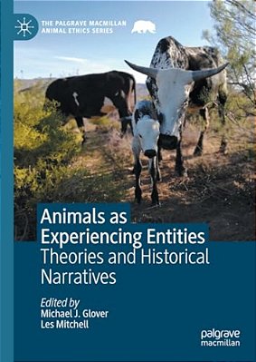 Animals As Experiencing Entities: Theories And Historical Narratives-..