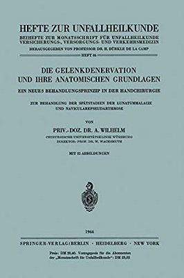 Die Gelenkdenervation Und Ihre Anatomischen Grundlagen: Ein Neues Behandlungsprinzip In Der Handchirurgie. Zur Behandlung Der Spätstadien Der Lunatumm-..