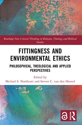 Fittingness And Environmental Ethics: Philosophical, Theological And Applied Perspectives-..