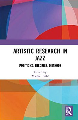 Artistic Research In Jazz: Positions, Theories, Methods-..