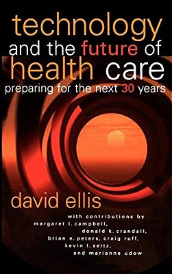 Technology And The Future Of Health Care: Preparing For The Next 30 Years-..