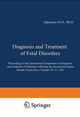 Diagnosis And Treatment Of Fetal Disorders: Proceedings Of The International Symposium On Diagnosis And Treatment Of Disorders Affecting The Intrauter-..