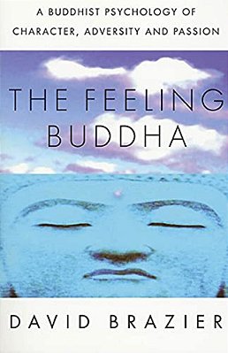 The Feeling Buddha: A Buddhist Psychology Of Character, Adversity And Passion-..