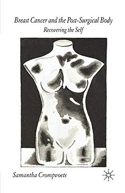 Breast Cancer And The Post-Surgical Body: Recovering The Self-..