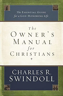 The Owner's Manual For Christians: The Essential Guide For A God-Honoring Life-..