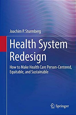 Health System Redesign: How To Make Health Care Person-Centered, Equitable, And Sustainable-..