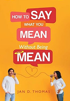 How To Say What You Mean Without Being Mean-..