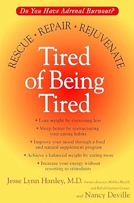 Tired Of Being Tired: Do You Have Adrenal Burnout? Rescue, Repair, Rejuvenate-..
