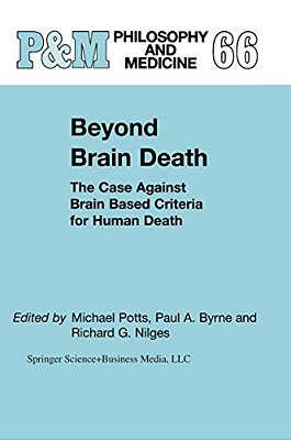 Beyond Brain Death: The Case Against Brain Based Criteria For Human Death-..