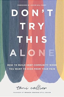 Don't Try This Alone: How To Build Deep Community When You Want To Hide From Your Pain-..
