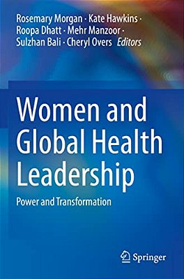 Women And Global Health Leadership: Power And Transformation-..