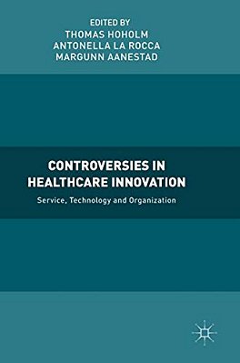 Controversies In Healthcare Innovation: Service, Technology And Organization-..