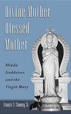 Divine Mother, Blessed Mother: Hindu Goddesses And The Virgin Mary-..