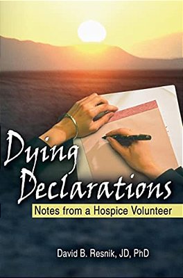 Dying Declarations: Notes From A Hospice Volunteer-..