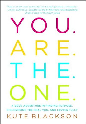 You Are The One: A Bold Adventure In Finding Purpose, Discovering The Real You, And Loving Fully-..