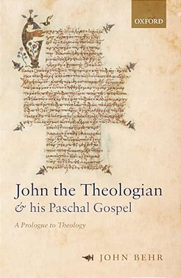 John The Theologian And His Paschal Gospel: A Prologue To Theology-..