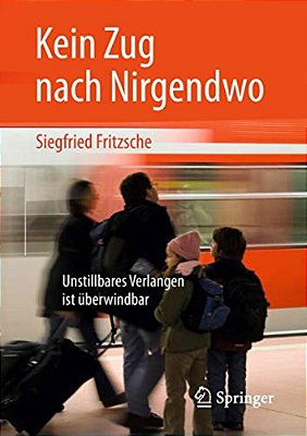 Kein Zug Nach Nirgendwo: Unstillbares Verlangen Ist Überwindbar-..