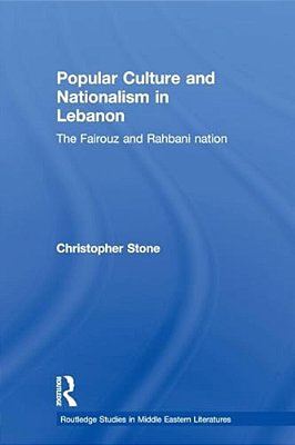 Popular Culture And Nationalism In Lebanon: The Fairouz And Rahbani Nation-..