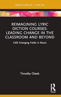 Reimagining Lyric Diction Courses: Leading Change In The Classroom And Beyond: Cms Emerging Fields In Music-..