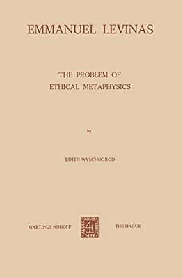 Emmanuel Levinas: The Problem Of Ethical Metaphysics-..