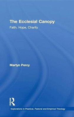 The Ecclesial Canopy: Faith, Hope, Charity-..