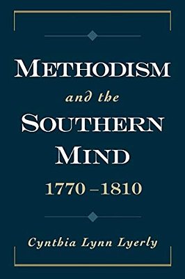 Methodism And The Southern Mind, 1770-1810-..