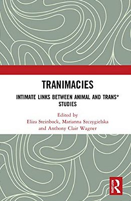 Tranimacies: Intimate Links Between Animal And Trans* Studies-..
