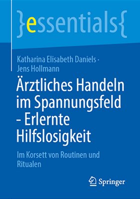 Ärztliches Handeln Im Spannungsfeld - Erlernte Hilflosigkeit: Im Korsett Von Routinen Und Ritualen - Zwischen Resignation Und Selbstermächtigung-..