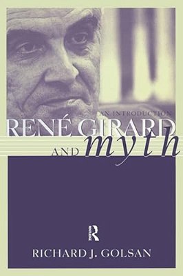 Rene Girard And Myth: An Introduction-..