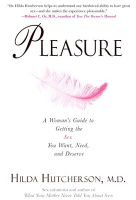 Pleasure: A Woman's Guide To Getting The Sex You Want, Need And Deserve-..
