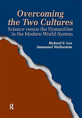 Overcoming The Two Cultures: Science Vs. The Humanities In The Modern World-System-..