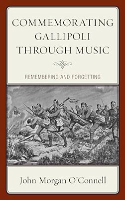 Commemorating Gallipoli Through Music: Remembering And Forgetting-..