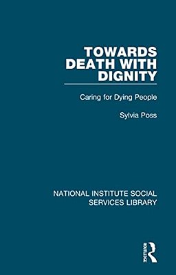 Towards Death With Dignity: Caring For Dying People-..