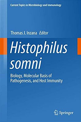 Histophilus Somni: Biology, Molecular Basis Of Pathogenesis, And Host Immunity-..