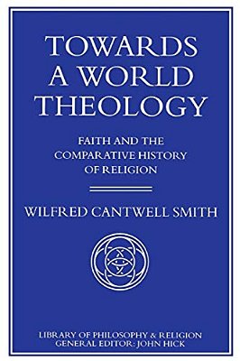 Towards A World Theology: Faith And The Comparative History Of Religion-..