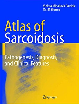 Atlas Of Sarcoidosis: Pathogenesis, Diagnosis And Clinical Features-..