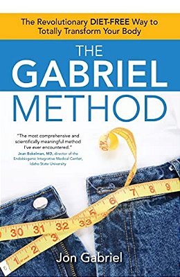 The Gabriel Method: The Revolutionary Diet-Free Way To Totally Transform Your Body-..