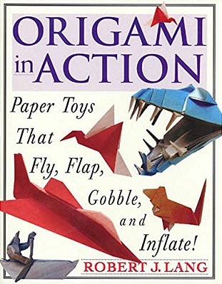 Origami In Action: Paper Toys That Fly, Flag, Gobble And Inflate!-..