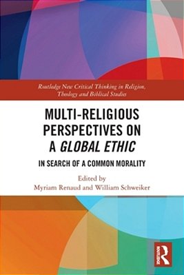 Multi-Religious Perspectives On A Global Ethic: In Search Of A Common Morality-..