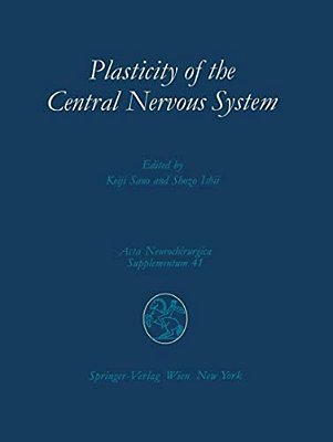Plasticity Of The Central Nervous System: Proceedings Of The Second Convention Of The Academia Eurasiana Neurochirurgica, Hakone, October 5-8, 1986-..