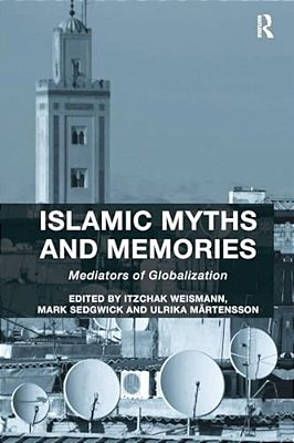 Islamic Myths And Memories: Mediators Of Globalization-..