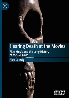 Hearing Death At The Movies: Film Music And The Long History Of The Dies Irae-..