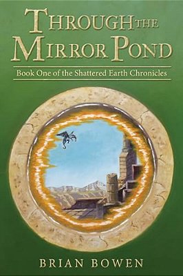 Through The Mirror Pond: Book One Of The Shattered Earth Chronicles-..