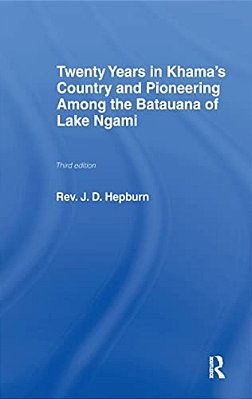 Twenty Years In Khama Country And Pioneering Among The Batuana Of Lake Ngami-..