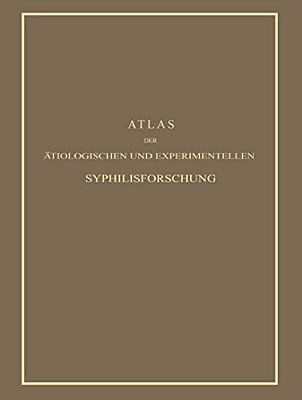 Atlas Der Ätiologischen Und Experimentellen Syphilisforschung-..