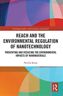 Reach And The Environmental Regulation Of Nanotechnology: Preventing And Reducing The Environmental Impacts Of Nanomaterials-..