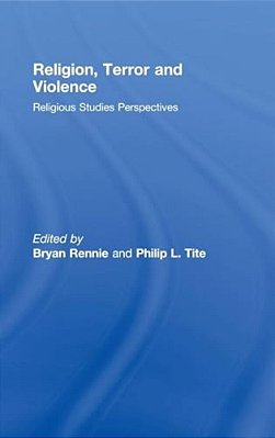 Religion, Terror And Violence: Religious Studies Perspectives-..