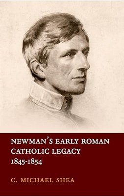 Newman's Early Roman Catholic Legacy, 1845-1854-..