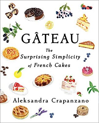 Gateau: The Surprising Simplicity Of French Cakes (A Cookbook)-..