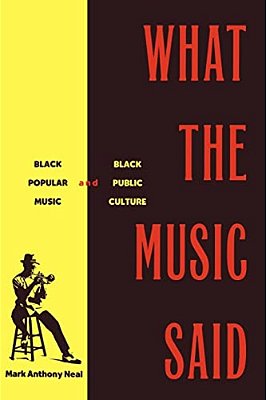 What The Music Said: Black Popular Music And Black Public Culture-..